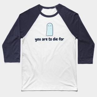 you are to die for Baseball T-Shirt